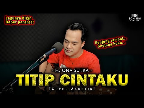 SEUJUNG RAMBUT SEUJUNG KUKU!!! | TITIP CINTAKU - H. ONA SUTRA [Cover Akustik Slow] by Soni Egi