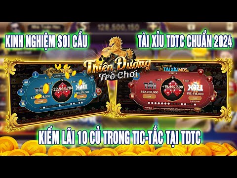 Tdtc | thiên đường trò chơi  | kinh nghiệm soi cầu tài xỉu tdtc, kiếm lãi 10m trong tic-tắc tại tdtc