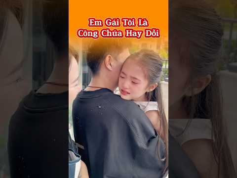 Em Gái Tôi Là Công Chúa Hay Dỗi 👑😤💅 #giaitri # #haihuoc #thuthach24h #shorts #mattomohon