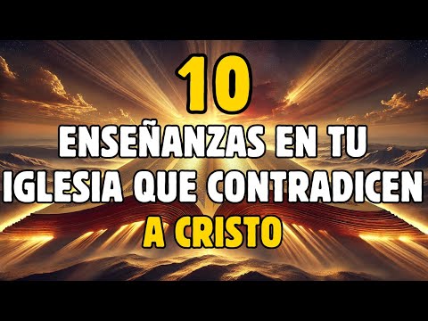 10 ENSEÑANZAS EN TU IGLESIA QUE CONTRADICEN A CRISTO 📜 ¿Las escuchas cada semana?