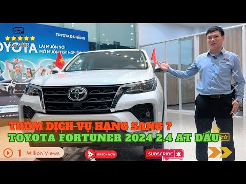 Toyota Fortuner 2024 2.4 AT máy dầu Số Tự Động 1 Cầu - Trùm Dịch Vụ Hạng Sang ??