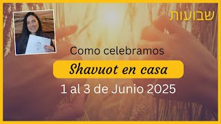 Cómo celebramos Shavuot en casa en el año 5785 (2025)? Kidush Completo para Shavuot