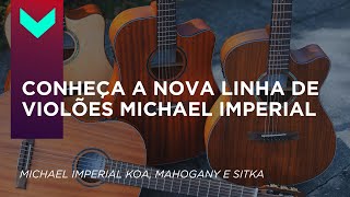 CONHEÇA A NOVA LINHA DE VIOLÕES MICHAEL IMPERIAL
