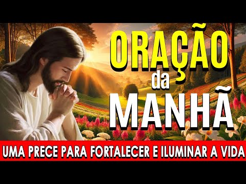 🌞COMECE O DIA COM ESTA ORAÇÃO PODEROSA🙏Uma Prece para Fortalecer e Iluminar a Vida