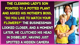 Cleaning lady's son asked his mother's boss, Why do you watch your flowers? Businessman was shocked