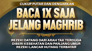 Sempatkan Baca 1x Jelang Maghrib | Doa Pembuka Rezeki Dari Segala Penjuru, Doa Pelunas Hutang