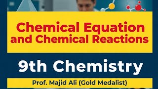 L-8.  Chemical Equations & Reactions | Class 9 Chemistry Chapter 4 | Prof. Majid Ali (Gold Medalist)