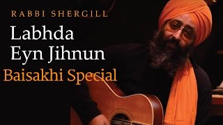 Rabbi Shergill | Labhda Eyn Jihnun  (Baisakhi Special)
