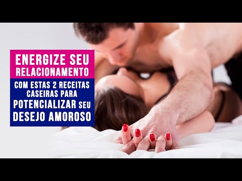 ENERGIZE SEU RELACIONAMENTO COM ESTAS 2 RECEITAS CASEIRAS PARA POTENCIALIZAR SEU DESEJO!!!