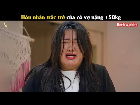 [Review Phim] Hôn nhân trắc trở của cô vợ nặng 150kg