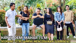 DEMI MAHAR 75 M WANITA INI SAMPAI MENGHINA BAHKAN MENCERAIKAN SUAMINYA YANG DIKIRA SANGAT MISKIN..!!