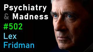 Psychiatry, Insane Asylums, Mental Illness, ECT, Lobotomies, Freud & Jung | Lex Fridman Podcast #502
