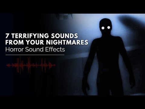 7 Terrifying Sounds from your Nightmares