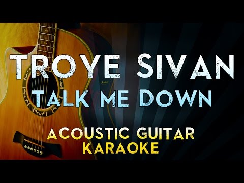 Troye Sivan – TALK ME DOWN | Acoustic Guitar Karaoke Instrumental Lyrics Cover Sing Along HD