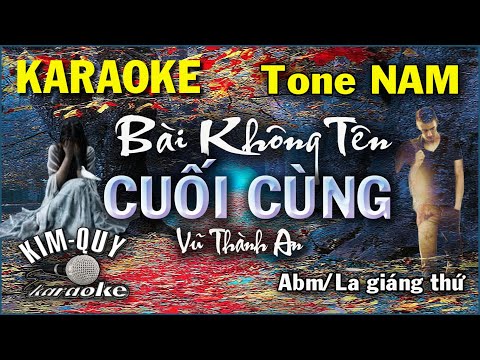 Karaoke BÀI KHÔNG TÊN CUỐI CÙNG (Vũ Thành An) Boston – Tone NAM (Abm/La giáng thứ) KIM QUY Karaokz