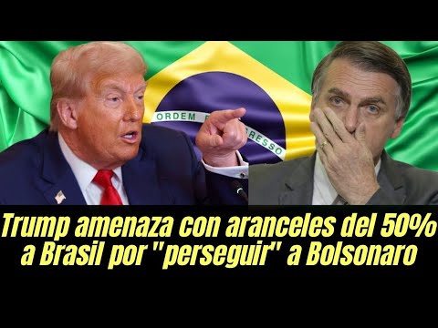 Trump amenaza con aranceles del 50% a Brasil por "perseguir" a Bolsonaro