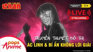 🔴 LIVESTREAM 24/7 | Thám Tử Lừng Danh Conan - Truyền thuyết đô thị, ác linh & những bí ẩn rùng rợn 😱