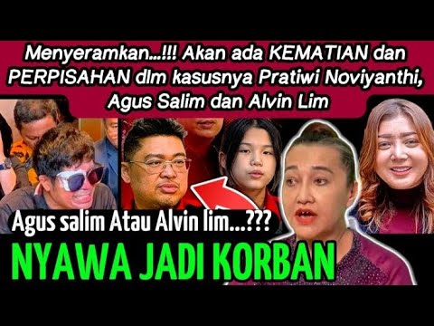 AKAN ADA KEMATIAN & PERPISAHAN DALAM KASUSNYA PRATIWI NOVIYANTHI, AGUS SALIM DAN ALVIN LIM