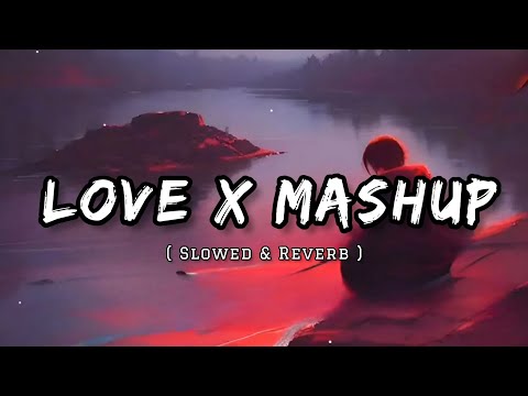 Love Mashup | Slow & Reverb | Lofi Mashup | Hit Songs | Bollywood Love Mashup | Romantic Love Mashup