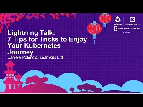 Lightning Talk: 7 Tips for Tricks to Enjoy Your Kubernetes Journey