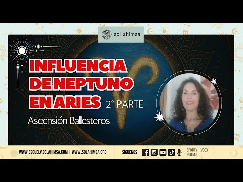 Influencia de Neptuno en Aries 2 parte, con Ascensión Ballesteros