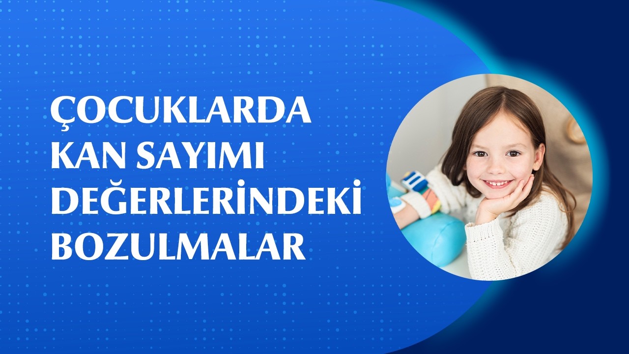 Çocuklarda Kan Sayımı ve Değerlerin Önemi