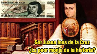 Sor Juana Inés de la Cruz, ¿La peor monja de la historia? | Biografía Resumen