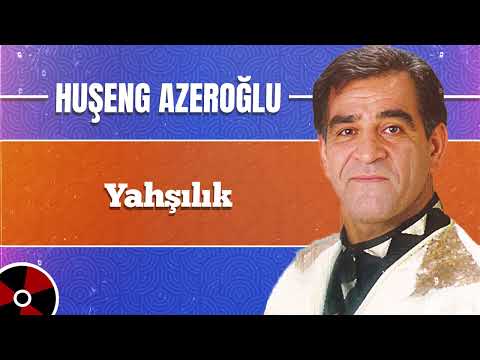 Huşeng Azeroğlu - Yahşılık