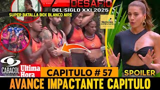 🚨DESAFIO DEL SIGLO 2025 CAPITULO 57 AL 58  COMPLETO, SPOILER 🔥 AVANCE DESAFIO CAPITULO 57