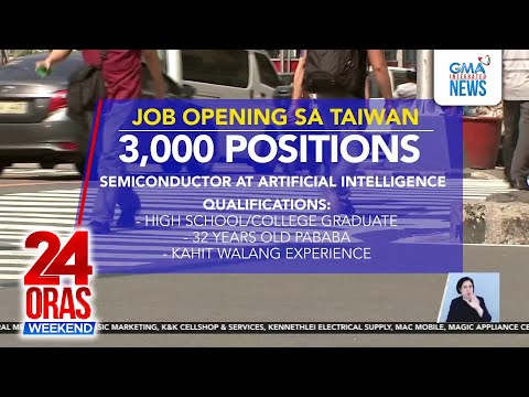 3,000 trabaho sa sektor ng semiconductor at artificial intelligence, alok ng Taiwan| 24 Oras Weekend