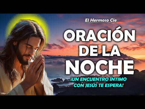 🔴Oración De La Noche De Hoy | ¡Un encuentro íntimo con Jesús te espera!