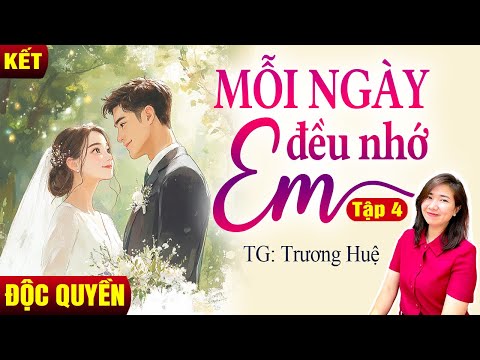 Kim Thanh đọc truyện: Mỗi ngày đều nhớ em Tập KẾT| Truyện ngôn tình hay