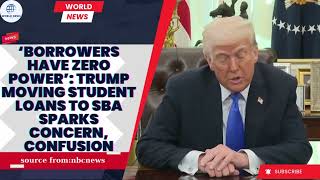 ‘Borrowers have zero power’: Trump moving student loans to SBA sparks concern, confusion