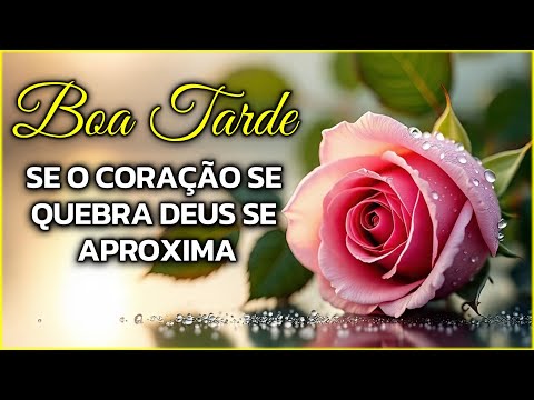 Mensagem de Bom Dia | Se o Coração se Quebra Deus se Aproxima