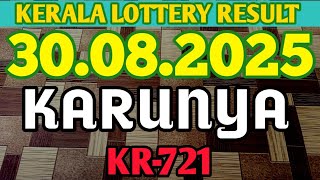 KERALA KARUNYA KR-721 KERALA LOTTERY RESULT 30.08.2025|KERALA LOTTERY RESULT TODAY