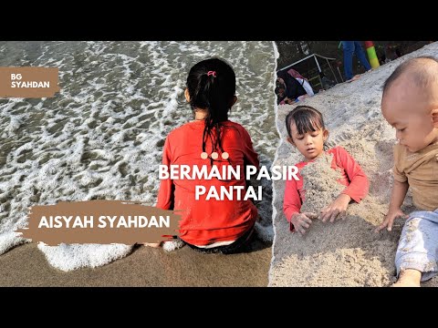 SERUNYA AISYAH BERMAIN PASIR DI PANTAI