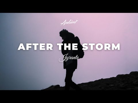 Jyrante - After the Storm [ambient meditation atmospheric]