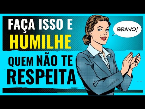 Atitudes Simples que HUMILHA Quem NÃO TE RESPEITA