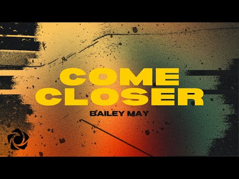 Bailey May - Come Closer (Lyrics)