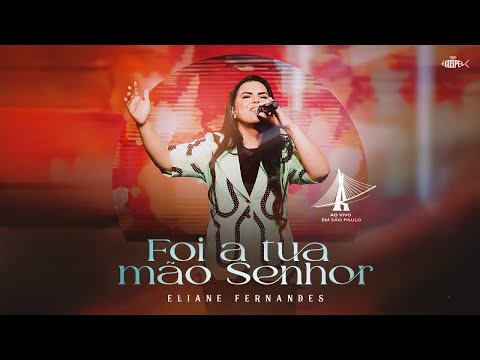 Eliane Fernandes - Foi a Tua Mão Senhor (DVD Ao Vivo em São Paulo)