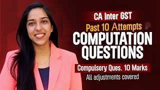 CA INTER GST Computation Questions - Past 10 Attempts - 10-14 Marks - All Adjustments