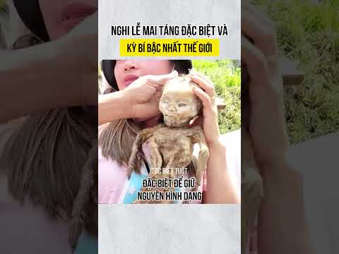 Nghi lễ mai táng đặc biệt và kỳ bí bậc nhất thế giới