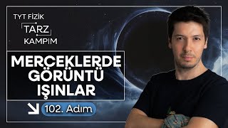 102) 45 Günde TYT Fizik Tarz Kampı | Optik | İnce ve Kalın Mercekte Görüntü ve Işınlar
