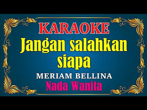 JANGAN SALAHKAN SIAPA – Meriam bellina [ KARAOKE HD ] Nada Wanita