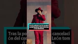 A menos de 48 horas de la polémica por la cancelación del concierto, Carin León tomó tres decisiones