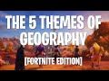 Exploring the 5 Themes of Geography in Fortnite