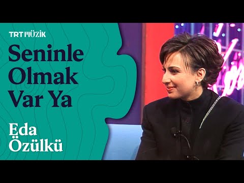 🎤 Eda Özülkü | Seninle Olmak Var Ya (Canlı Performans)