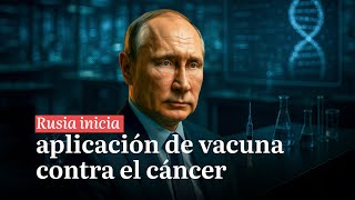 Últimas Noticias | Rusia aprueba vacuna contra el cáncer