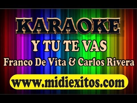 Y TU TE VAS – FRANCO DE VITA & CARLOS RIVERA – KARAOKE