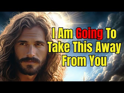 God Is About To Take This Away From You. What Will He Replace It With? (God's Word Today)